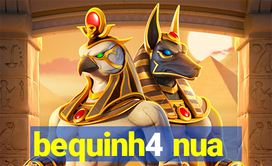 bequinh4 nua